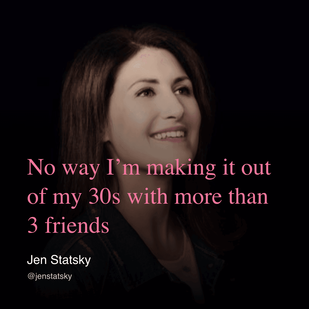 No way I'm making it out of my 30s with more than 3 friends